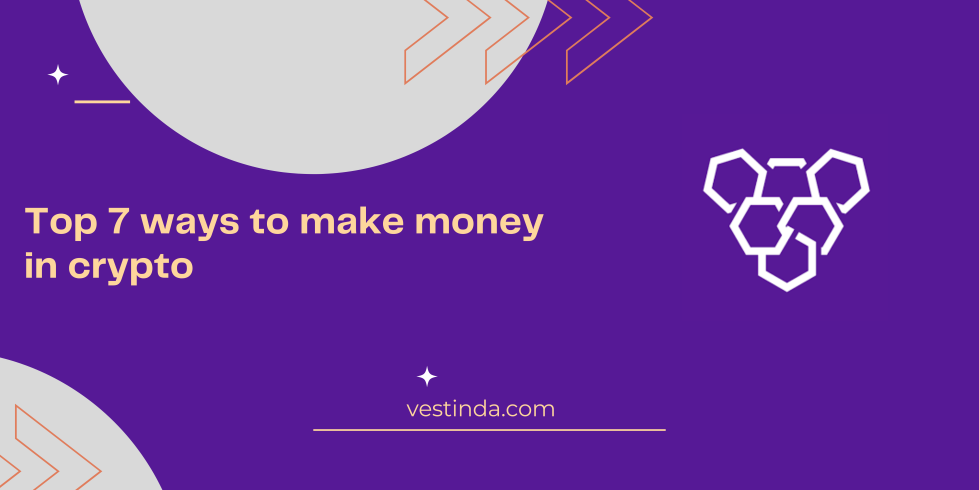 Top 7 ways to make money in crypto in 2024