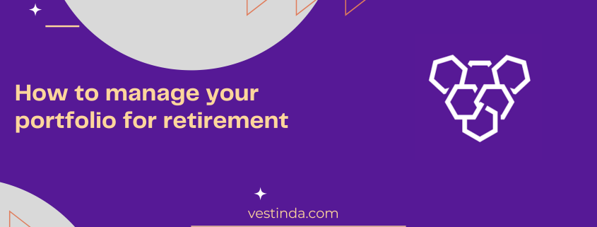 How to manage your portfolio for retirement