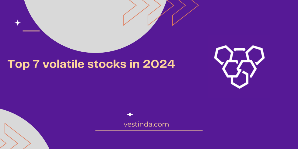 Top 7 volatile stocks in 2024