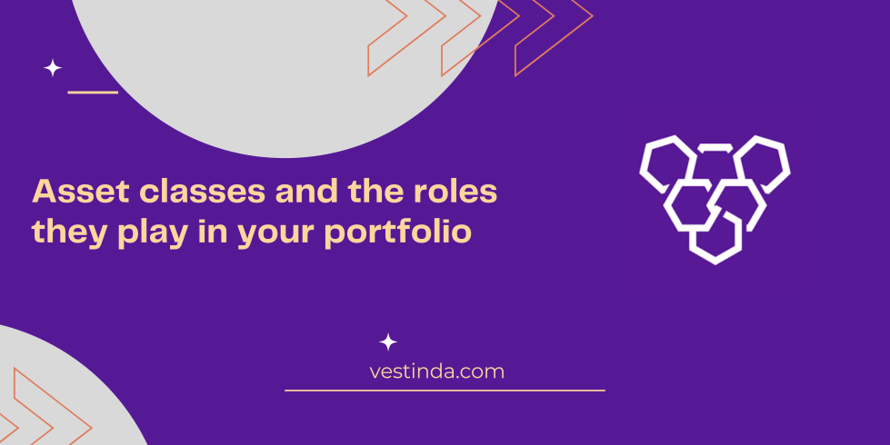Asset classes and the roles they play in your portfolio
