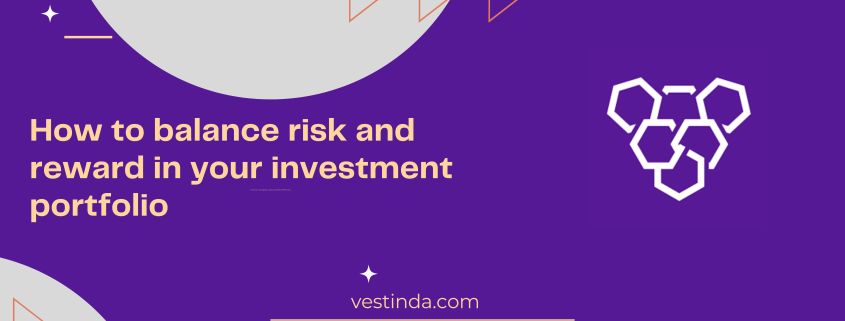 How to balance risk and reward in your investment portfolio