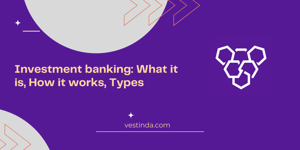 Investment banking: What it is, How it works, Types