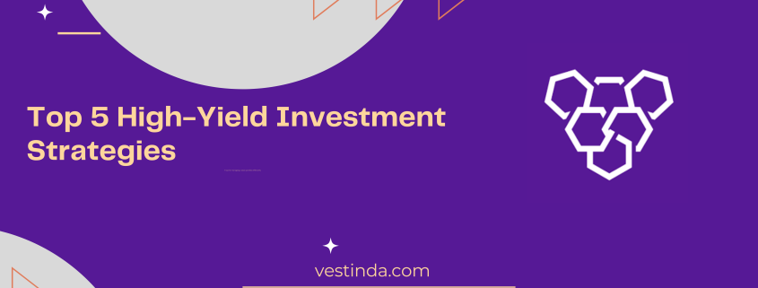 Top 5 High-Yield Investment Strategies