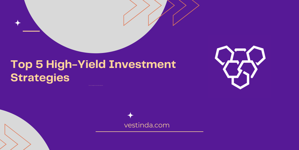 Top 5 High-Yield Investment Strategies
