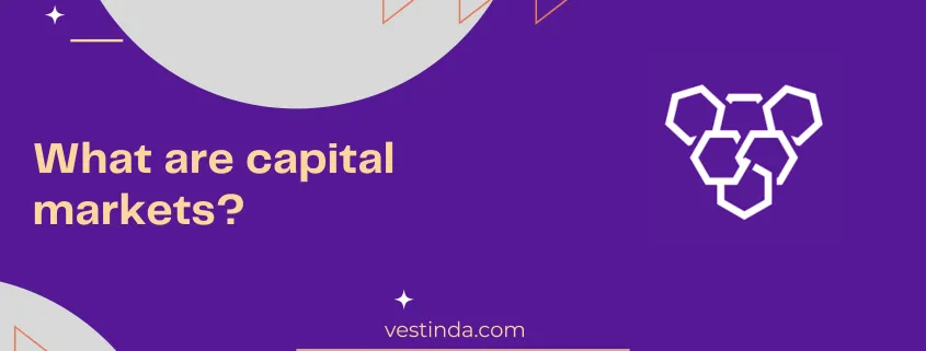 What are capital markets and how do they work