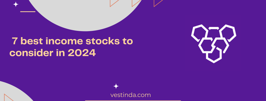 7 best income stocks to consider in 2024